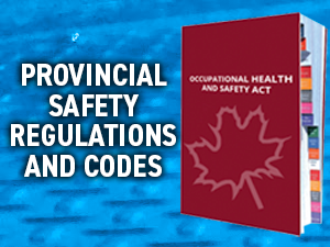 Provincial Safety Regulations and Code Occupational Heath and Safety Act